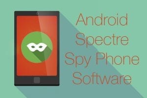 Android Spectre Spy Phone Software